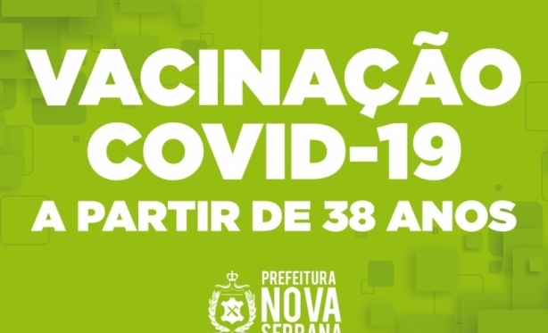 VACINA CONTRA COVID-19: AGENDAMENTO PARA PESSOAS A PARTIR DE 38 ANOS EM NOVA SERRANA 